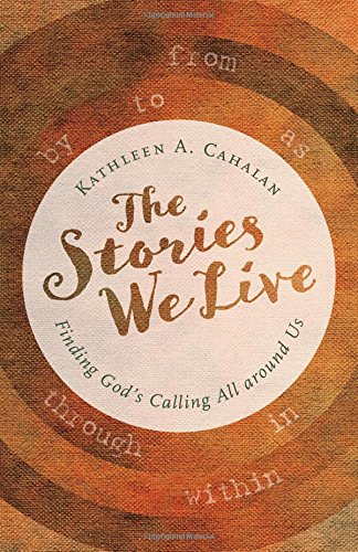 The Stories We Live: Finding God’s Calling All Around Us